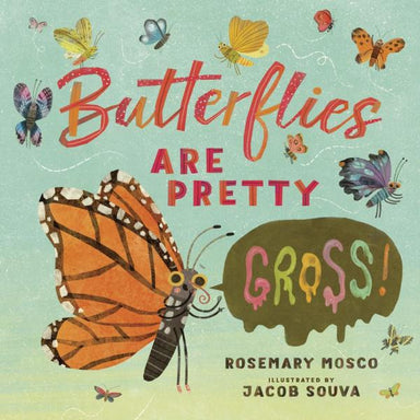 Butterflies Are Pretty Gross picture book cover with a monarch butterfly
