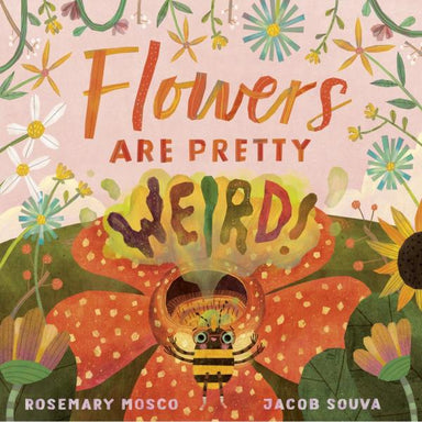 Flowers Are Pretty Weird picture book cover with a bee and flowers