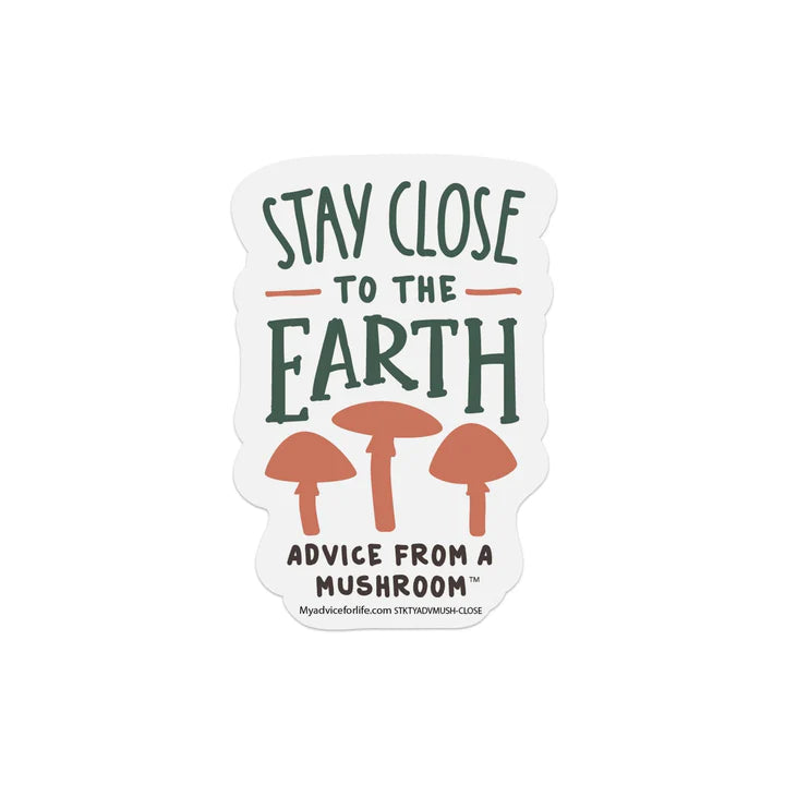 Advice for Life Typography Sticker - Mushroom Stay Close